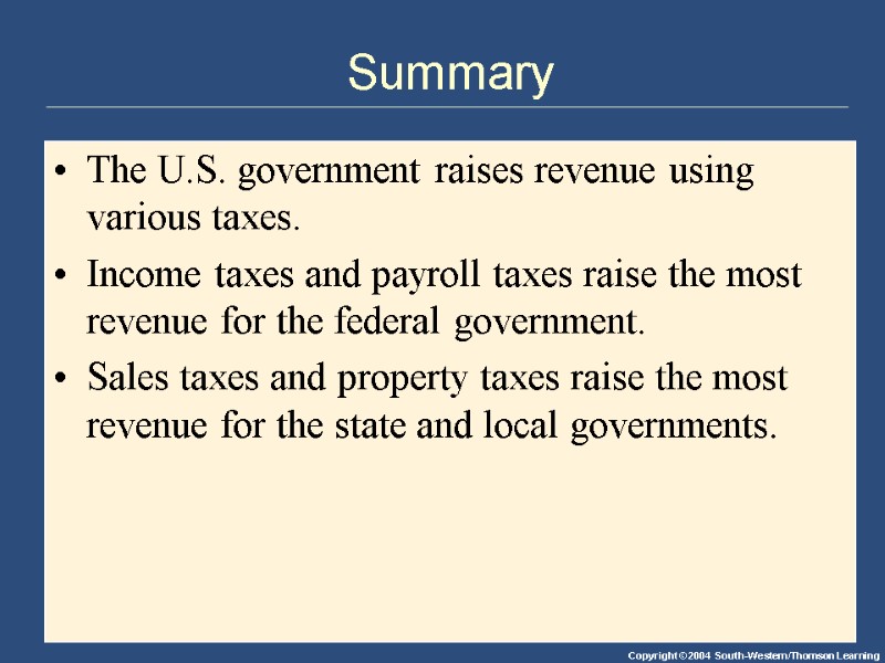 Summary The U.S. government raises revenue using various taxes. Income taxes and payroll taxes